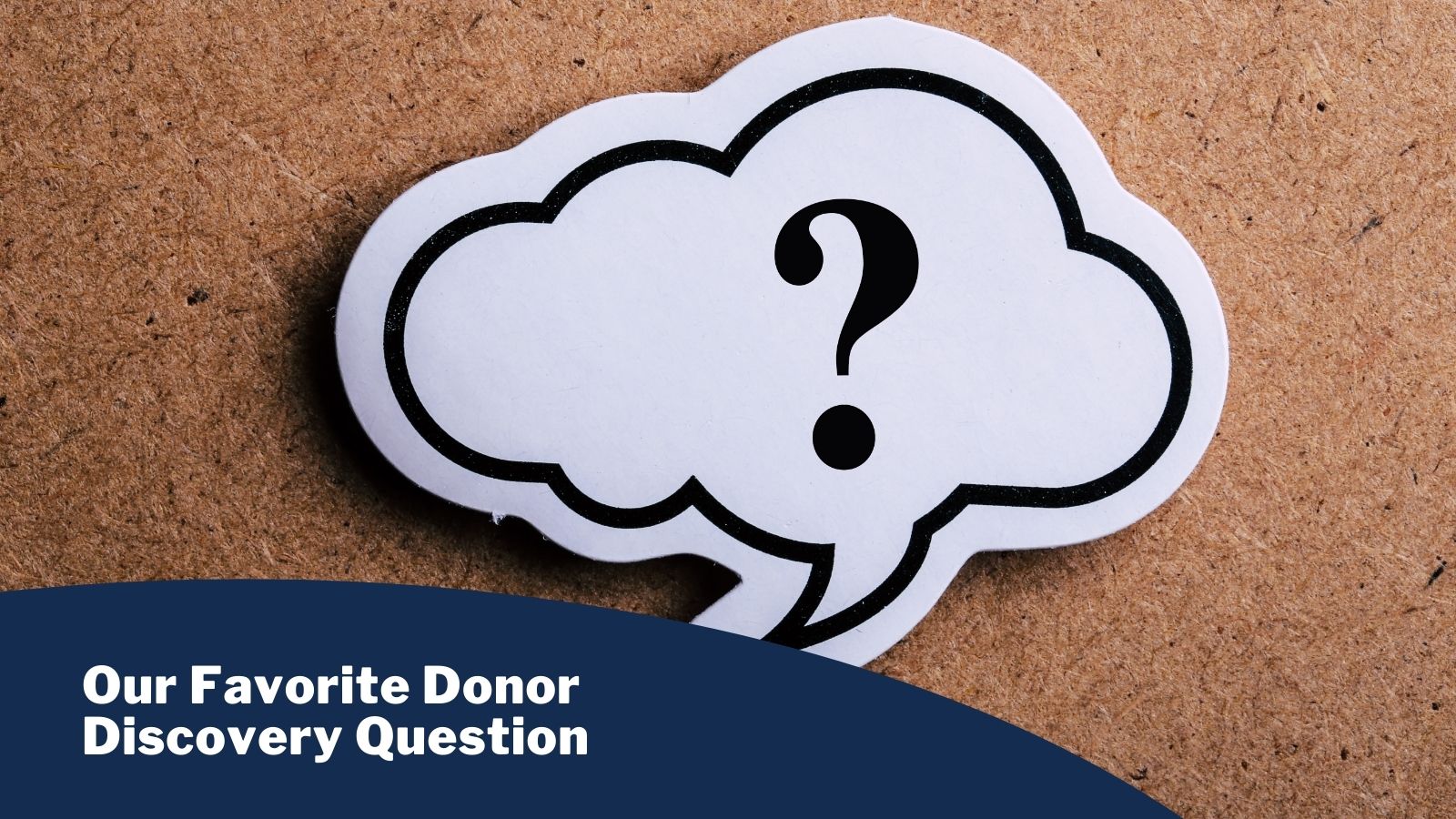 Our Favorite Donor Discovery Question