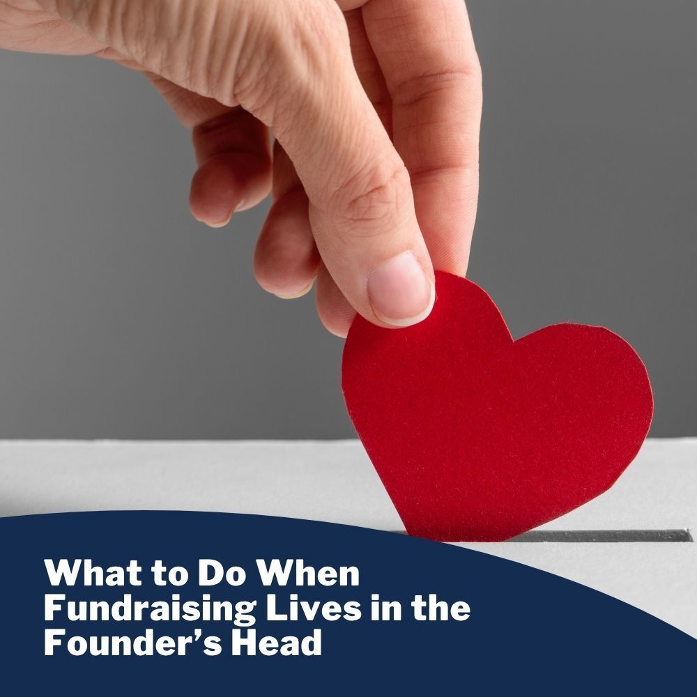 What to Do When Fundraising Lives in the Founder’s Head